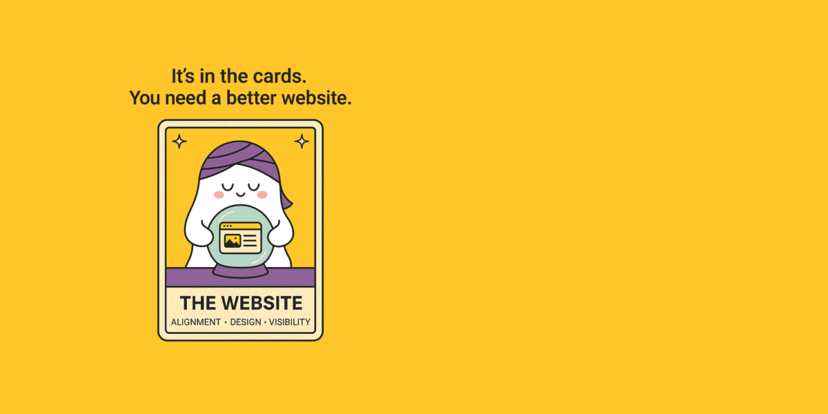 Fun tarot card-style illustration of a ghost reading a crystal ball with a website layout inside, featuring the message &apos;It’s in the cards. You need a better website.&apos; by Better Match Studio.